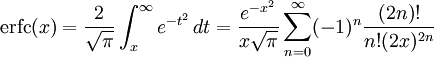 
  \operatorname{erfc}(x) =
  \frac{2}{\sqrt{\pi}} \int_x^{\infty} e^{-t^2}\,dt =
  \frac{e^{-x^2}}{x\sqrt{\pi}}\sum_{n=0}^\infty (-1)^n \frac{(2n)!}{n!(2x)^{2n}}
 